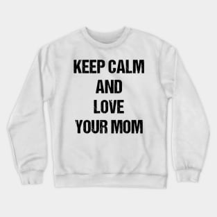 Keep Calm and Love Your Mom Text Based Design Crewneck Sweatshirt
